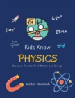 Image for Kids Know Physics : Discover The World of Matter and Energy