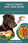 Image for The Ultimate Dog Food Guide : Nutritious Recipes for Every Dog&#39;s Diet