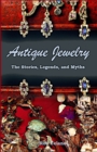 Image for Antique Jewelry - The Stories, Legend, and Myths