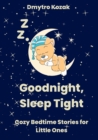 Image for Goodnight, Sleep Tight : Cozy Bedtime Stories for Little Ones