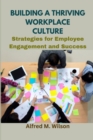 Image for Building a Thriving Workplace Culture : Strategies for Employee Engagement and Success