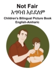 Image for English-Amharic Not Fair / ???? ????? Children&#39;s Bilingual Picture Book