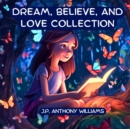 Image for Dream, Believe, and Love Collection : 3 Kids Books about Courage, Confidence, and Love