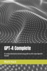 Image for GPT-4 Complete : A comprehensive technical guide to the new OpenAI model