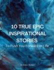 Image for 10 True Epic Inspirational Stories : To Push You Forward In Life