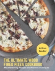 Image for The Ultimate Wood Fired Pizza Cookbook : Mouthwatering Recipes and Proven Techniques