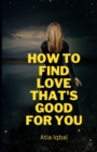 Image for How to Find Love That&#39;s Good For You