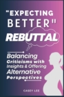Image for &quot;Expecting Better&quot; Rebuttal : Balancing Criticisms with Insights &amp; Offering Alternative Perspectives