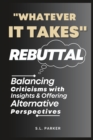 Image for &quot;Whatever it Takes&quot; Rebuttal : Balancing Criticisms with Insights &amp; Offering Alternative Perspectives