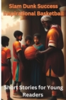 Image for Slam Dunk Success : Inspirational Basketball: Short Stories for Young Readers