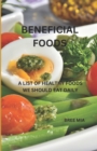 Image for Beneficial Foods : A List of Healthy Foods We Should Eat Daily