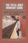 Image for The Total Body Workout Guide : Get Fit and Stay in Shape