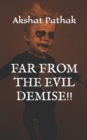 Image for Far from the Evil Demise!!