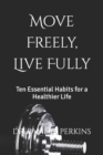 Image for Move Freely, Live Fully : Ten Essential Habits for a Healthier Life