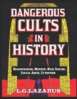 Image for Dangerous Cults In History : Brainwashing, Murder, Mass Suicide, Sexual Abuse, Extortion