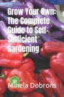 Image for Grow Your Own : The Complete Guide to Self-Sufficient Gardening