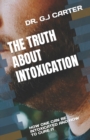 Image for THE TRUTH ABOUT INTOXICATION : HOW ONE CAN BE INTOXICATED AND HOW TO CURE IT