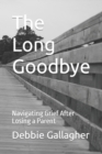 Image for The Long Goodbye : Navigating Grief After Losing a Parent