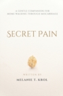 Image for Secret Pain : A Gentle Companion for Moms Walking Through Miscarriage