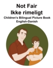 Image for English-Danish Not Fair / Ikke rimeligt Children&#39;s Bilingual Picture Book
