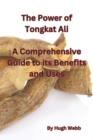 Image for The Power of Tongkat Ali : A Comprehensive Guide to its Benefits and Uses