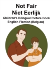 Image for English-Flemish (Belgian) Not Fair / Niet Eerlijk Children&#39;s Bilingual Picture Book