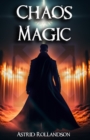 Image for Chaos Magic : Entfessle die Macht des Chaos: Ein Leitfaden fur Anfanger der Magie