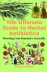 Image for The Ultimate Guide to Herbal Antibiotics : Boosting Your Immunity Naturally