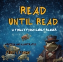 Image for Read Until Read : A Finley Finch Early Reader &amp; Bedtime Storybook