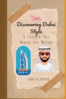 Image for Discovering Dubai Style : A Guide to What to Wear
