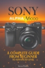 Image for Sony Alpha A6000 : A Complete Guide From Beginner Top Advanced Level