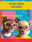 Image for Why Don&#39;t Animals Wear Glasses