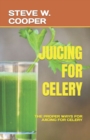 Image for JUICING FOR CELERY : THE PROPER WAYS FOR JUICING FOR CELERY