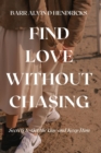 Image for FIND LOVE WITHOUT CHASING