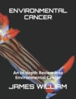 Image for Environmental Cancer : An In-depth Review into Environmental Cancer