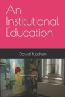 Image for An Institutional Education