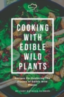 Image for Cooking With Edible Wild Plants : Recipes For Exploring The Flavors Of Edible Wild Plants