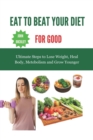 Image for Eat to Beat Your Diet for Good : Ultimate steps to lose weight, heal body, metabolism and grow younger