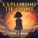 Image for Exploring the Giant : A Journey to Jupiter