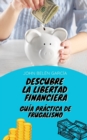Image for Descubre la libertad financiera : Guia practica de frugalismo