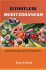 Image for Effortless Mediterranean : Flavorful Recipes for Your Instant Pot