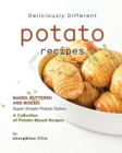 Image for Deliciously Different Potato Recipes : Baked, Buttered and Boiled - Super Simple Potato Dishes