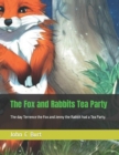 Image for The Fox and Rabbits Tea Party : The day Terrence the Fox and Jenny the Rabbit had a Tea Party.