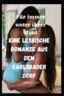 Image for Fur immer unter ihrer Haut Eine lesbische Romanze aus dem Carlsbader Dorf