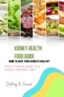 Image for Kidney Health Food Guide : How to Keep Your Kidneys Healthy