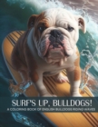 Image for Surf&#39;s Up, Bulldogs! - A Coloring Book of English Bulldogs Riding The Waves