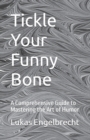Image for Tickle Your Funny Bone : A Comprehensive Guide to Mastering the Art of Humor