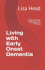 Image for Living with Early Onset Dementia : Understanding, Managing and Thriving