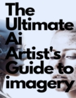 Image for The Ultimate AI Artist&#39;s Guide to Imagery