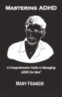 Image for Mastering ADHD : A Comprehensive Guide to Managing ADHD for Men